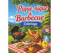 Pique-nique & Barbecue : Coloriage pour adultes et adolescents, 40 illustrations magnifiques (BBQ, nature, jardins, grill, délicieux repas, vacances ... calme, créativité, anti-stress, relaxant)