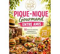 PIQUE-NIQUE GOURMAND ENTRE AMIS: 50 Recettes Fraîches, Gourmandes & Faciles à Partager