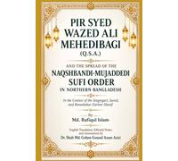 PIR SYED WAZED ALI MEHEDIBAGI (Q.S.A.) AND THE SPREAD OF THE NAQSHBANDI-MUJADDEDI SUFI ORDER IN NORTHERN BANGLADESH: In the Context of the Singergari, Sarail, and Ramshahar Darbar Sharif