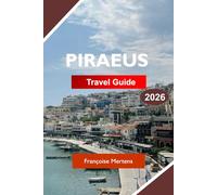 PIRAEUS TRAVEL GUIDE 2026: Explore Ancient History, Busy Harbors, Greek Cuisine, Coastal Attractions, and Authentic Athens Gateway Experiences