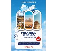 PIRAMIDE DI GIZA GUIDA DI VIAGGIO 2026: Principali Attrazioni, Tour Imperdibili, Segreti della Storia, Consigli di Viaggio ed Esperienze di Vacanza Indimenticabili in Egitto
