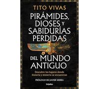 Pirámides, dioses y sabidurías perdidas del mundo antiguo: Descubre los lugares donde historia y misterio se encuentran (Ocio, entretenimiento y viajes)