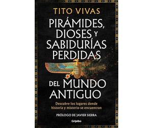 Pirámides, dioses y sabidurías perdidas del mundo antiguo: Descubre los lugares donde historia y misterio se encuentran (Ocio, entretenimiento y viajes)