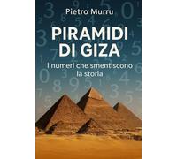 Piramidi di Giza: I Numeri che Smentiscono la Storia