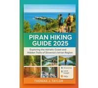Piran Hiking Guide 2025: Exploring the Adriatic Coast and Hidden Trails of Slovenia’s Istrian Region