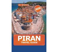Piran Travel Guide 2026: Discover Slovenia's Top Destination, Local Cuisine, Historical Landmarks, Stunning Views and Adventure