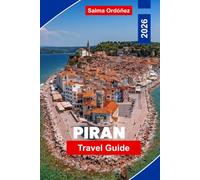 PIRAN Travel Guide 2026: Discover Venetian Architecture, Adriatic Coastlines, Historic Streets, Local Cuisine, and Practical Tips for Your Slovenia Getaway