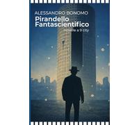 Pirandello Fantascientifico: Racconti distopici e post-apocalittici ispirati alle novelle di Pirandello