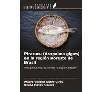 Pirarucu (Arapaima gigas) en la región noreste de Brasil: Retrospectiva histórica, manejo y biología molecular