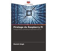 Piratage du Raspberry Pi: Piratage éthique, pentesting et exploitation de l'IoT