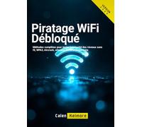 Piratage WiFi Débloqué: Méthodes complètes pour tester la sécurité des réseaux sans fil, WPA3, Aircrack, attaques MITM et protections.
