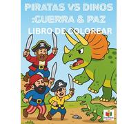 Piratas contra Dinosaurios: Guerra y Paz - Libro de Colorear (Colouring Books)