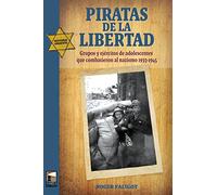 Piratas de la libertad: Grupos y ejércitos de adolescentes que combatieron al nazimo (HISTORIA URGENTE)