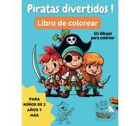 Piratas divertidos: Libro de colorear (50 ilustraciones) para niños de 2, 3, 4 años y más. ¡Piratas divertidos, barcos piratas, Caribe, mapas del tesoro, espadas y cañones!