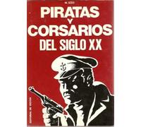 PIRATAS Y CORSARIOS DEL SIGLO XX