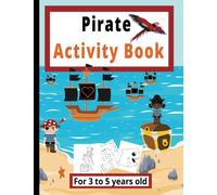 Pirate Activity Book For Ages 3 To 5 Years Old: 75 Project Pages of Fun Coloring Activities, Dot To Dot, Mazes and More For Your Little Pirate to Learn
