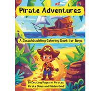 Pirate Adventures: A Swashbuckling Coloring Book for Boys: 80 Exciting Pages of Pirates, Pirate Ships and Hidden Gold!