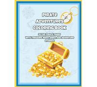 Pirate Adventures Coloring Book: 28 Fun Pirate Pages with Treasure Maps, Ships, and Adventure Stories! (The Pirate Adventures Coloring Series)