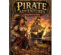 Pirate Adventures: Coloring Book for Adults: Treasures, Tall Ships, and High-Seas Legends