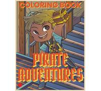 PIRATE ADVENTURES! COLORING BOOK FOR KIDS: 30 UNIQUE DESIGNS, BONUS ACTIVITY PAGES, 8.5X11