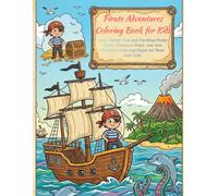 Pirate Adventures Coloring Book for Kids: Ahoy Matey! Fun and Exciting Pirate Ships, Treasure Maps, and Sea Monsters Coloring Pages for Boys and Girls
