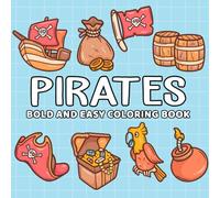 Pirate: Coloring Book for All Ages, Bold and Easy, Simple and Big Designs for Relaxation Featuring Parrot, Treasure Chest, Sword, Pirate Hat, Anchor, Bomb And Many More (Bold and Easy Coloring Book)