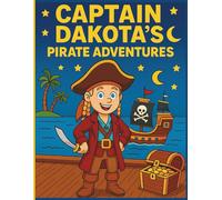 Pirate Coloring Book For Kids: Coloring Book for kids ages 4-10 featuring Captain Dakota and his Pirate Adventures
