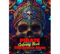 Pirate Coloring Book for Teens and Adults: 50 Unique Coloring Pages Tiki Totem and Mandala Styles Combined Designs for Stress Relief and Relaxation ... of Bold Large Prints for Fun Activity.