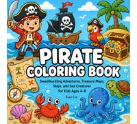Pirate Coloring Book: Swashbuckling Adventures, Treasure Maps, Ships, and Sea Creatures for Kids Ages 4-8