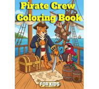 Pirate Crew Coloring Book for Kids: Ahoy, Matey! A Swashbuckling Coloring Adventure for Little Pirates. Set Sail on a Coloring Adventure with 40 Cute Pirate Crew Illustrations!