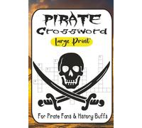 Pirate Crosswords: 60 Fun & Challenging Puzzles for Treasure Hunters of All Ages: The Perfect Gift for Puzzle Lovers, Pirate Fans & History Buffs | Large Print Brain Teasers from Easy to Cutthroat