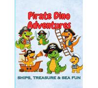 Pirate Dino Adventures - Ships, Treasure & Sea Fun, Dinosaurs, Pirates, and Treasure Hunts Coloring Book: Fun Dino Pirate Adventures for Kids Ages ... Dino World - A Fun Coloring Book For Kids)