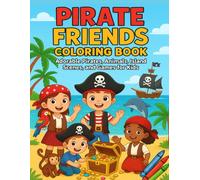 Pirate Friends Coloring Book: Adorable Pirates, Animals, Island Scenes, and Games for kids: A Pirate-themed Coloring And Activity Book for kids ages 3 - 10