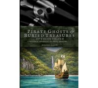 Pirate Ghosts & Buried Treasures of Cocos Island: A Historical Assessment on Pirate Folklore: Exploring the myths and legends of Cocos Island, Costa Rica