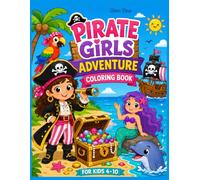 Pirate Girls Adventure Coloring Book for Kids Ages 4-10: Fun Pirate Ships, Treasure Hunts & Ocean Adventures with animals and pirate's crew