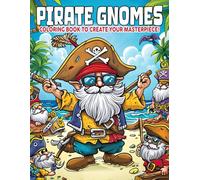 Pirate Gnomes Coloring Book: Nautical Quests Coloring Pages Featuring Swashbuckling Gnome Scenes Illustrations for All Ages Stress Relief and Relaxation