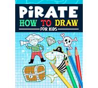 Pirate: How to Draw For Kids: A Fun Activity Book with 35 Illustrations for Beginners with Simple Step-by-Step Drawing Guides