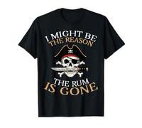 Pirate I Might Be Reason Rum Gone Divertido Humor Papá Hombres Mujeres Camiseta