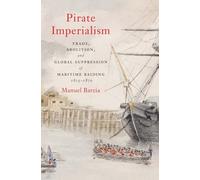 Pirate Imperialism: Trade, Abolition, and Global Suppression of Maritime Raiding, 1825-1870