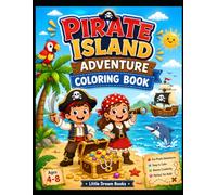 Pirate Island Adventure Coloring Book: Fun Treasure Hunts, Pirate Ships, Hidden Caves, Ocean Friends, and Exciting Island Adventures for Kids Ages 3-8