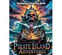 Pirate Island Adventures Coloring Book for Adults & Teens - Treasure Maps, Pirate Ships, Hidden Coves, Skull Islands, Nautical Legends, Relaxing Art for Stress Relief, Creativity & Fun