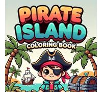 Pirate Island Coloring Book for Kids Ages 3-8: Fun and Adventure with Pirates, Treasure Chests, Pirate Ships, Hidden Caves, Friendly Animals, and Exciting Scenes - Perfect for Boys and Girls