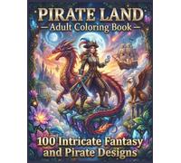 Pirate Land: Adult Coloring Book with 100 Intricate Fantasy Designs: Pirates, Mythical Creatures & Magical Worlds (Mythical Realms Coloring Collection)