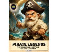 Pirate Legends: The Thunderous Dwarf and the Iron Leviathan (Pirate Legends Collection)