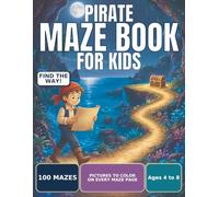 Pirate Maze Book for Kids: 100 Unique Mazes with Pirate Pictures to Color, Ages 4 to 8, Progressive Difficulty and Solutions Included