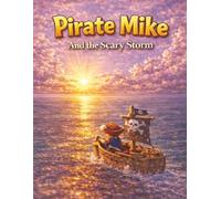 Pirate Mike and the Scary Storm: An Inspiring Story About Courage, Calming Big Feelings, and Never Giving Up (The Adventures of Pirate Mike)