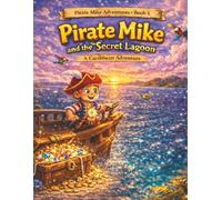 Pirate Mike and the Secret Lagoon: A Magical Caribbean Treasure Adventure for Kids Ages 3-8 (The Adventures of Pirate Mike)