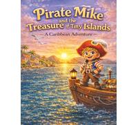 Pirate Mike and the Treasure of the Tiny Islands: A Fun Caribbean Pirate Adventure for Kids Ages 3-8 (The Adventures of Pirate Mike)