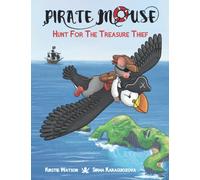 Pirate Mouse - Hunt For The Treasure Thief: A swashbuckling tale of bravery and friendship (Pirate Mouse Book 2)
