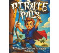 Pirate Pals: A High Seas Coloring Adventure: Fun & Whimsical Pirate Coloring Book for Kids, Teens & Adults| Treasure Hunts, Pirate Ships, and Ocean Adventures to Color